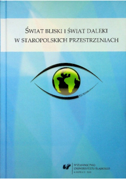 Świat bliski i świat daleki w staropolskich przestrzeniach