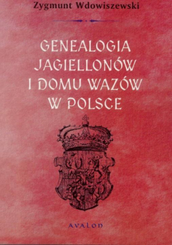 Genealogia Jagiellonów i Domu Wazów w Polsce