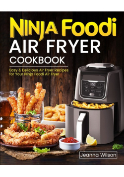 Ninja Foodi Air Fryer Cookbook
