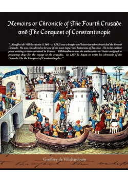 Memoirs or Chronicle of the Fourth Crusade and the Conquest of Constantinople