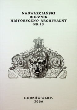 Nadwarciański rocznik historyczno - archiwalny Numer 13
