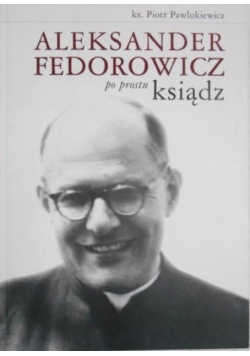 Aleksander Fedorowicz po prostu ksiądz