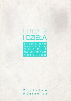 Ludzie i dzieła Studia nad historią chemii na ziemiach polskich