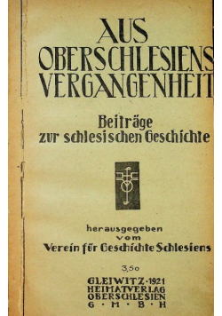 Aus Oberschlesiens Vergangenheit Beitrage zur schlesischen Geschichte 1921 r.