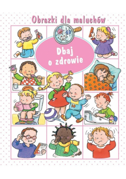 Obrazki dla maluchów. Dbaj o zdrowie