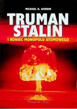 Truman Stalin i koniec monopolu atomowego