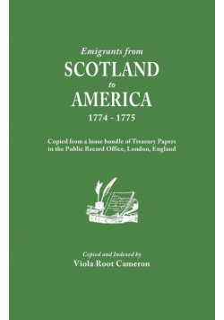 Emigrants from Scotland to America, 1774-1775. Copied from a Loose Bundle of Treasury Papers in the Pubilc Record Office, London, England