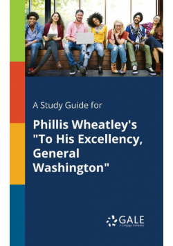 A Study Guide for Phillis Wheatley's "To His Excellency, General Washington"
