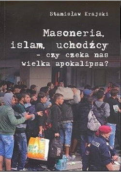 Masoneria, islam, uchodźcy..