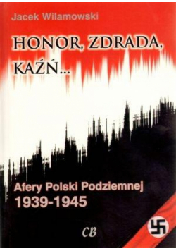 Honor, zdrada, kaźń... Afery Polski Podziemnej T.2