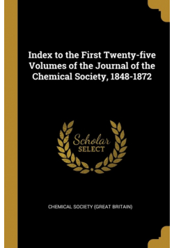 Index to the First Twenty-five Volumes of the Journal of the Chemical Society, 1848-1872