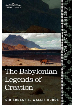 The Babylonian Legends of Creation