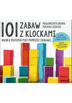 101 zabaw z klockami. Nauka matematyki poprzez...