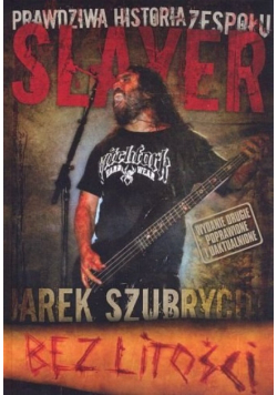 Bez litości Prawdziwa historia zespołu Slayer