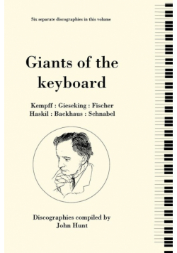 Giants of the Keyboard. 6 Discographies. Wilhelm Kempff, Walter Gieseking, Edwin Fischer, Clara Haskil, Wilhelm Backhaus, Artur Schnabel. [1994]