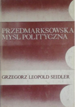 Seidler Leopold Grzegorz - Przedmarksowska myśl polityczna
