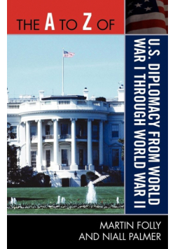 The A to Z of U.S. Diplomacy from World War I through World War II