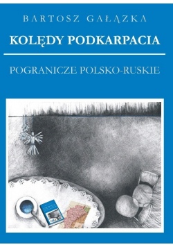Kolędy Podkarpacia Pogranicze Polsko - Ruskie