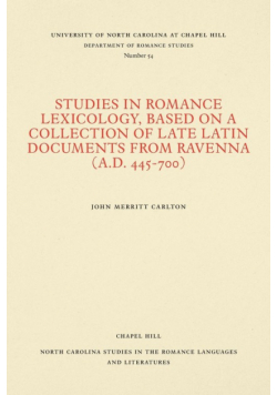Studies in Romance Lexicology, Based on a Collection of Late Latin Documents from Ravenna (A.D. 445-700)