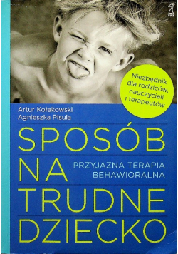 Sposób na trudne dziecko Przyjazna terapia behawioralna