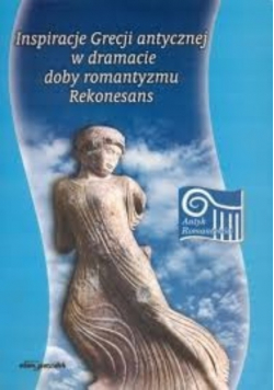 Inspiracje Grecji antycznej w dramacie dobry romantyzmu Rekonesans