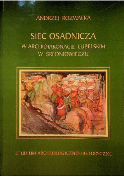 Sieć osadnicza w archidiakonacie lubelskim w średniowieczu