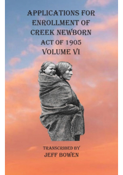 Applications For Enrollment of Creek Newborn Act of 1905    Volume VI