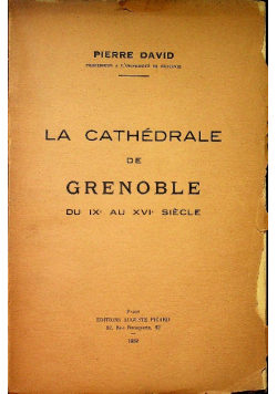 La cathedrale de grenoble Du IX au XVI Siecle 1939 r.