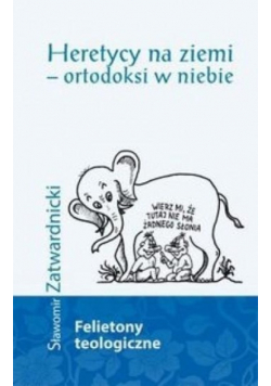 Heretycy na ziemi - ortodoksi w niebie