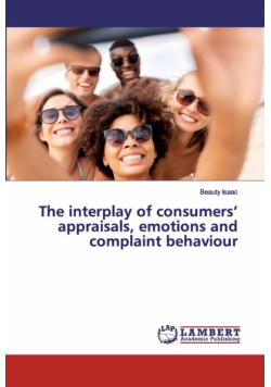 The interplay of consumers' appraisals, emotions and complaint behaviour