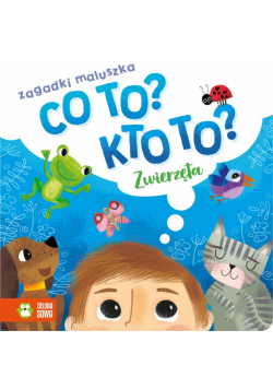 Co to? Kto to? Zagadki maluszka. Zwierzęta