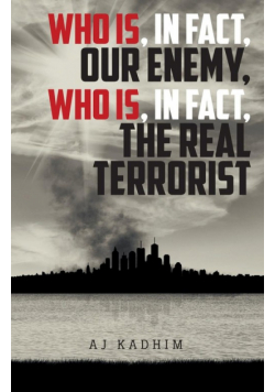 Who Is, In Fact, Our Enemy, Who Is, In Fact, The Real Terrorist