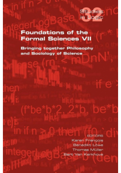 Foundations of the Formal Sciences VII. Bringing Together Philosophy and Sociology of Science
