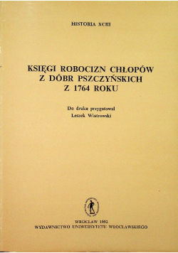 Księgi Robocizn Chłopów z dóbr Pszczyńskich z 1764 roku