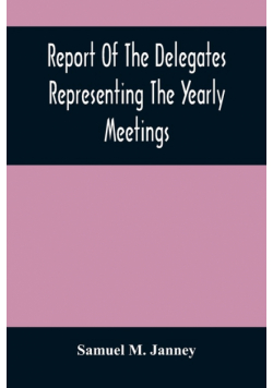 Report Of The Delegates Representing The Yearly Meetings