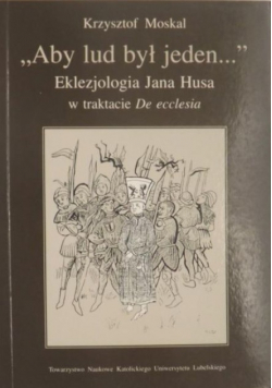 Aby lud był jeden Eklezjologia Jana Husa w trakcie De ecclesia