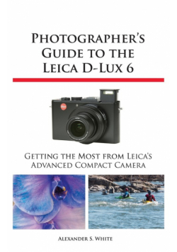 Photographer's Guide to the Leica D-Lux 6