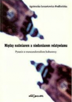 Między nadmiarem a niedomiarem relatywizmu. Pytanie o transcendentalizm kulturowy