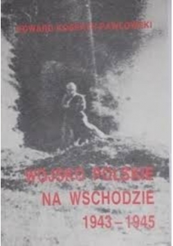 Wojsko Polskie na Wschodzie 1943 do 1945