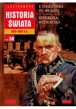 Ilustrowana Historia świata Tom 58 Z sulejówka po władzę Republika Weimarska
