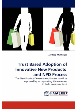 Trust Based Adoption of Innovative New Products  and NPD Process