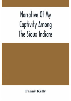 Narrative Of My Captivity Among The Sioux Indians