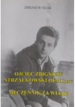 Ojciec Zbigniew Strzałkowski Męczennik za wiarę