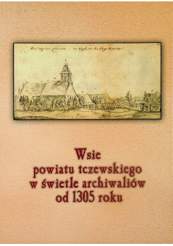 Wsie powiatu Tczewskiego w świetle archiwaliów od 1305 roku