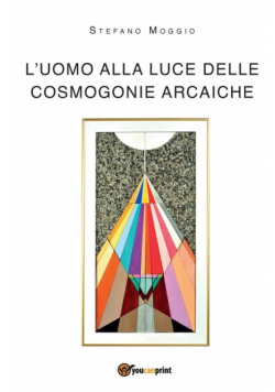L'uomo alla luce delle cosmogonie arcaiche