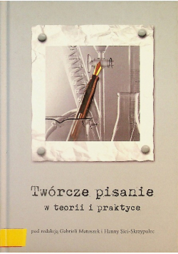 Twórcze pisanie w teorii i praktyce