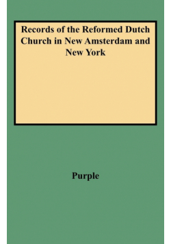 Records of the Reformed Dutch Church in New Amsterdam and New York