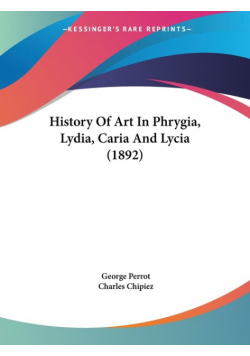 History Of Art In Phrygia, Lydia, Caria And Lycia (1892)