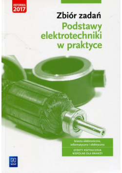 Zbiór zadań Podstawy elektrotechniki w praktyce Branża elektroniczna informatyczna i elektryczna