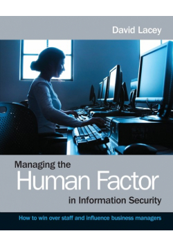 Managing the Human Factor in Information Security- How to win over staff and influence businessmanagers